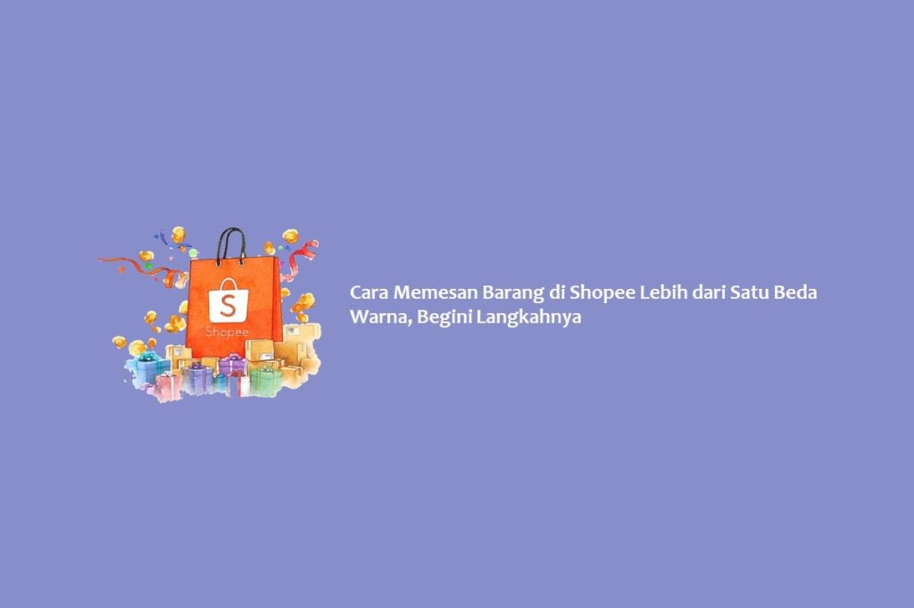 Cara Memesan Barang di Shopee Lebih dari Satu Beda Warna, Begini Langkahnya