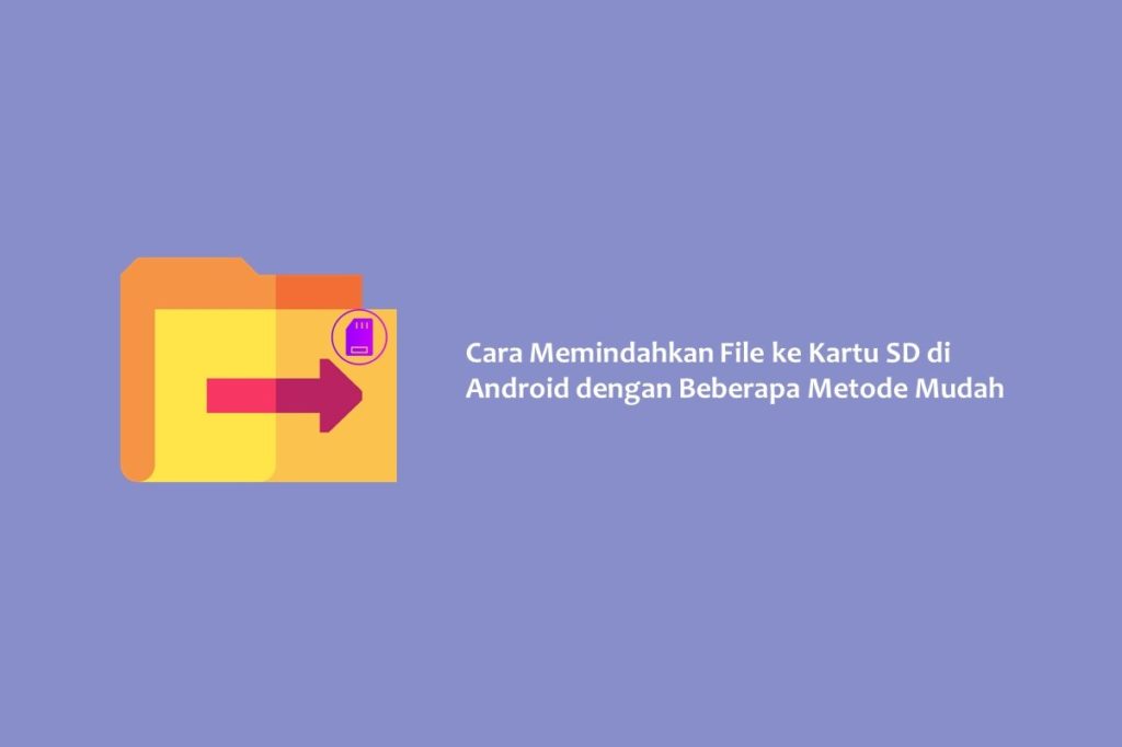 Cara Memindahkan File ke Kartu SD di Android dengan Beberapa Metode Mudah