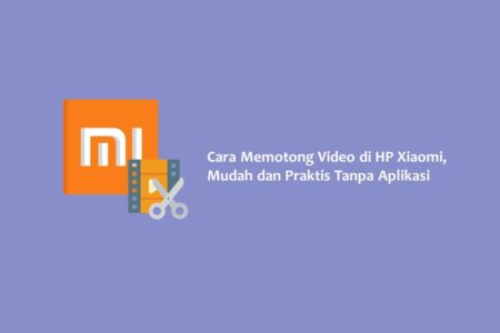 Cara Memotong Video di HP Xiaomi, Mudah dan Praktis Tanpa Aplikasi
