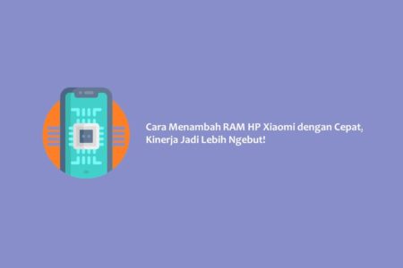 Cara Menambah RAM HP Xiaomi dengan Cepat, Kinerja Jadi Lebih Ngebut!