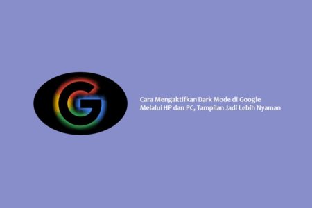 Cara Mengaktifkan Dark Mode di Google Melalui HP dan PC, Tampilan Jadi Lebih Nyaman