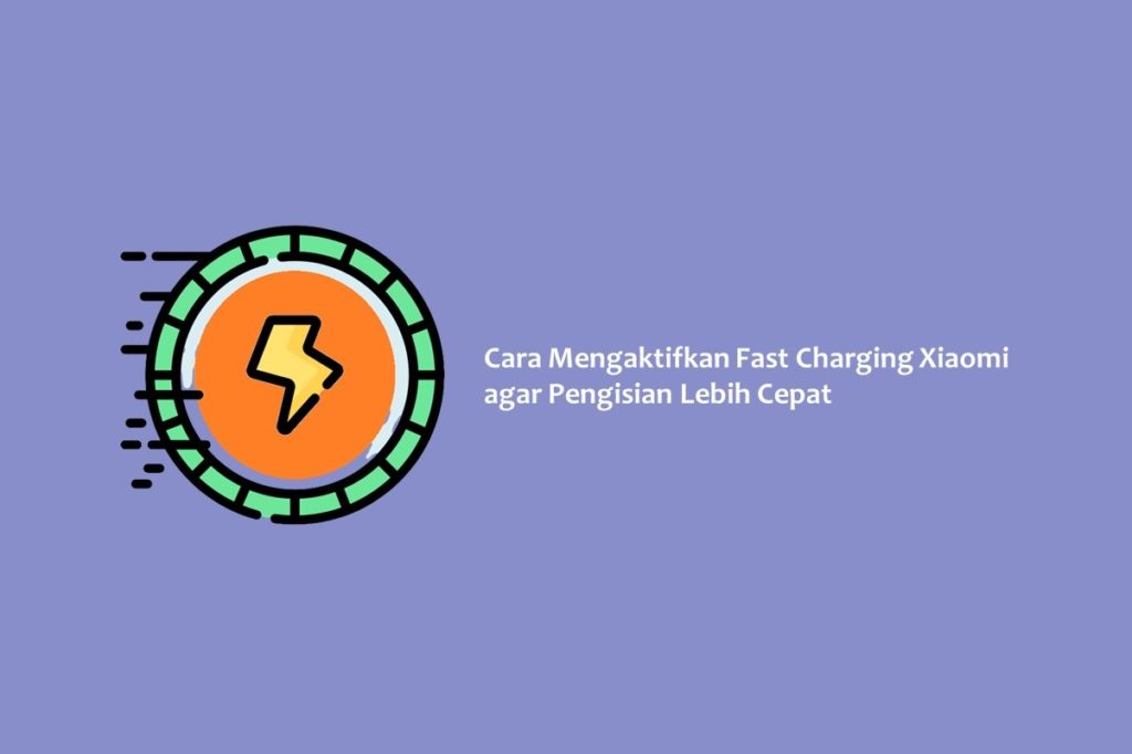 Cara Mengaktifkan Fast Charging Xiaomi agar Pengisian Lebih Cepat