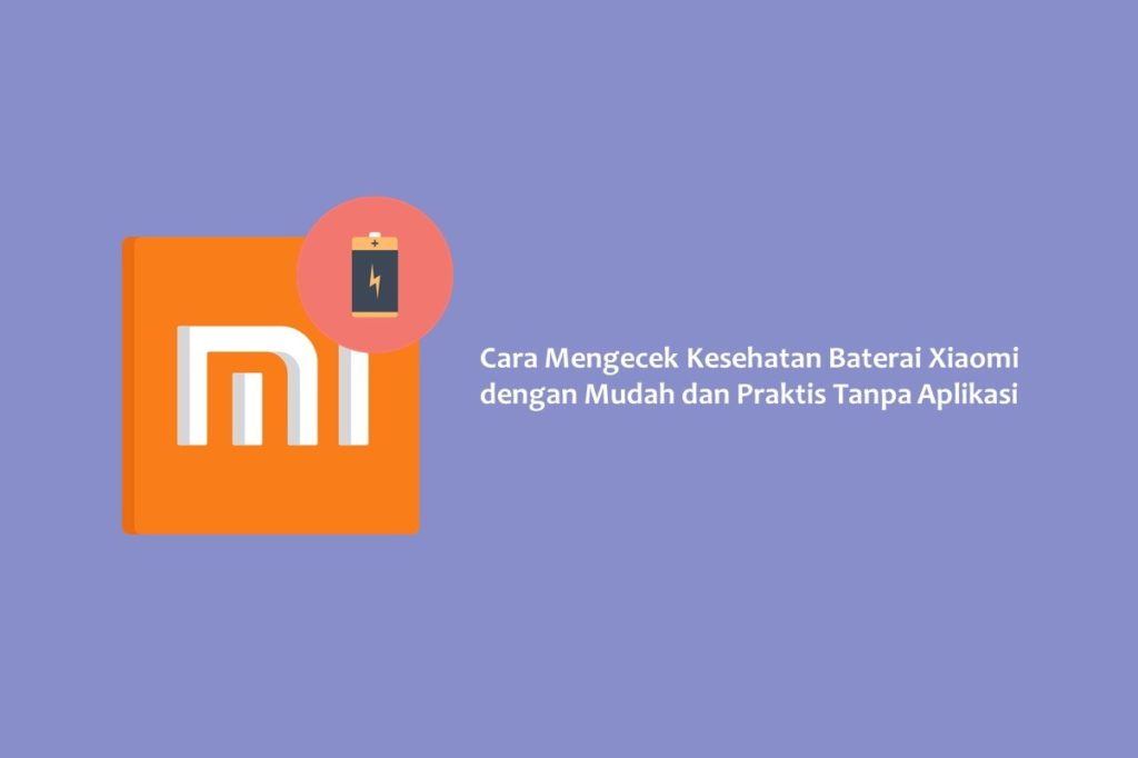 Cara Mengecek Kesehatan Baterai Xiaomi dengan Mudah dan Praktis Tanpa Aplikasi