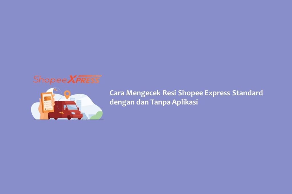 Cara Mengecek Resi Shopee Express Standard dengan dan Tanpa Aplikasi
