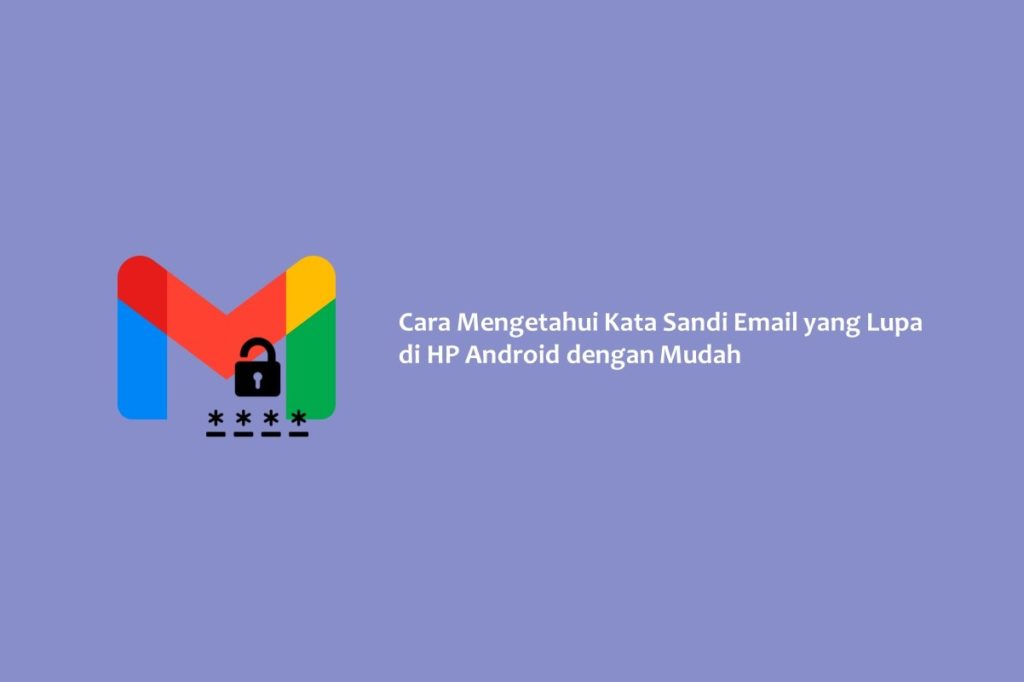 Cara Mengetahui Kata Sandi Email yang Lupa di HP Android dengan Mudah