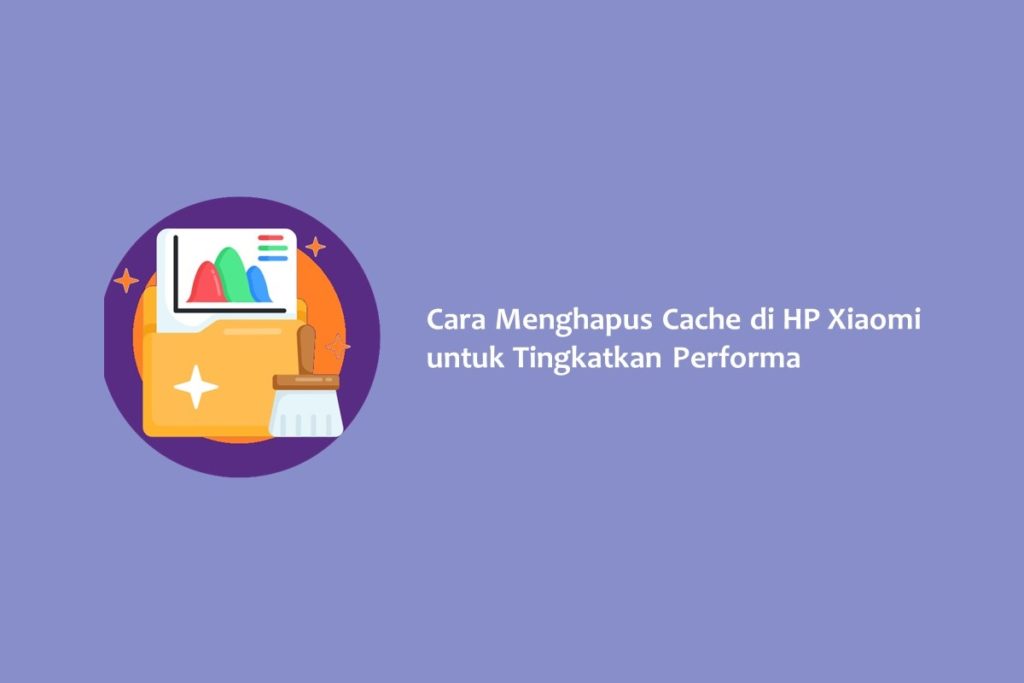 Cara Menghapus Cache di HP Xiaomi untuk Tingkatkan Performa