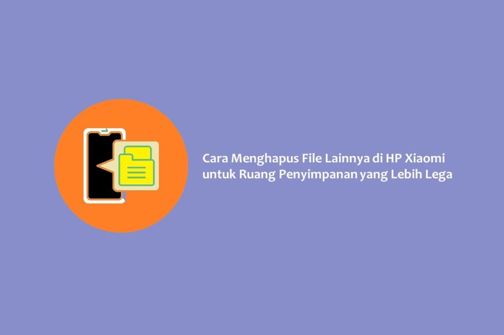 Cara Menghapus File Lainnya di HP Xiaomi untuk Ruang Penyimpanan yang Lebih Lega