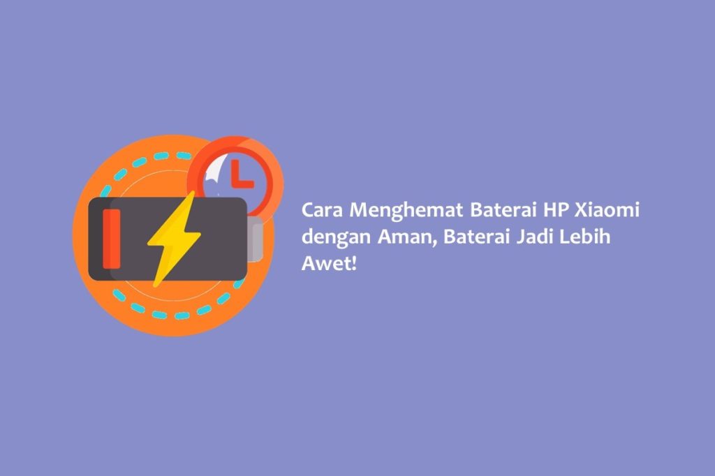 Cara Menghemat Baterai HP Xiaomi dengan Aman, Baterai Jadi Lebih Awet!