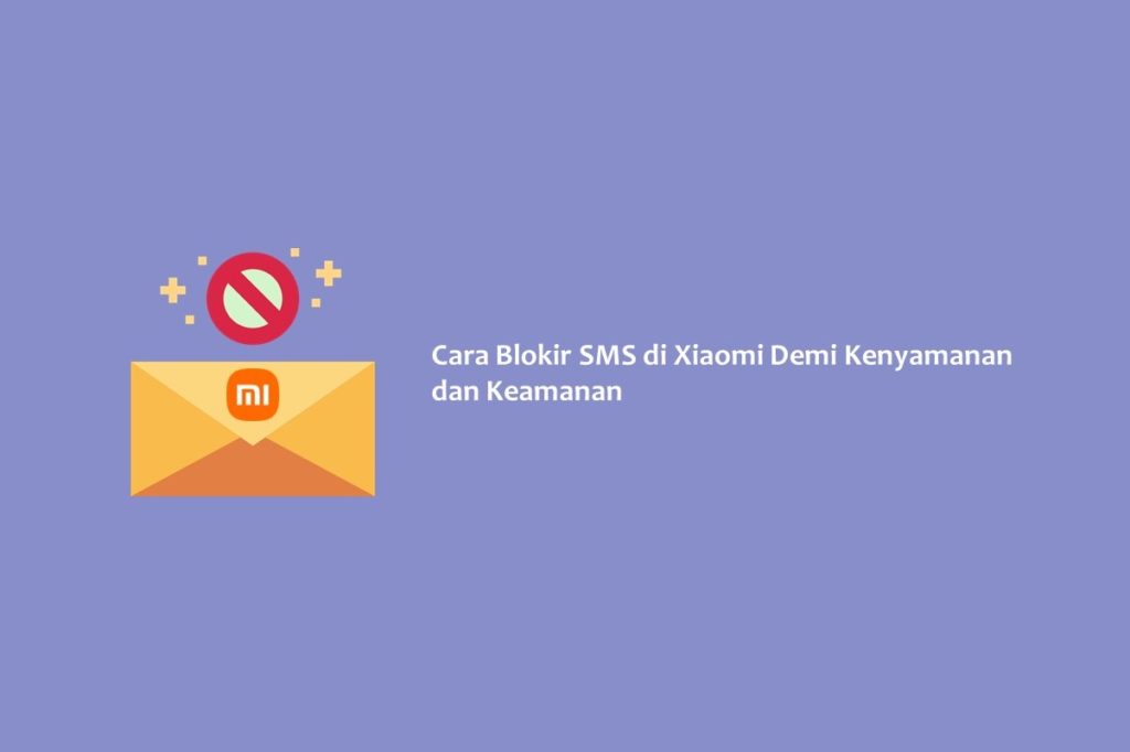 Cara Blokir SMS di Xiaomi Demi Kenyamanan dan Keamanan