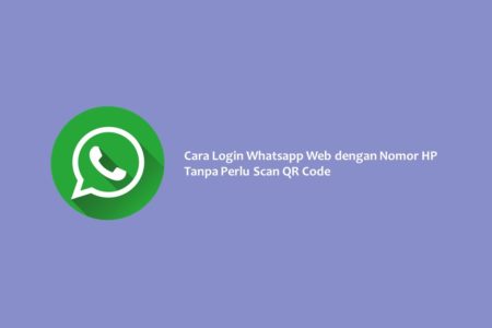 Cara Login Whatsapp Web dengan Nomor HP Tanpa Perlu Scan QR Code