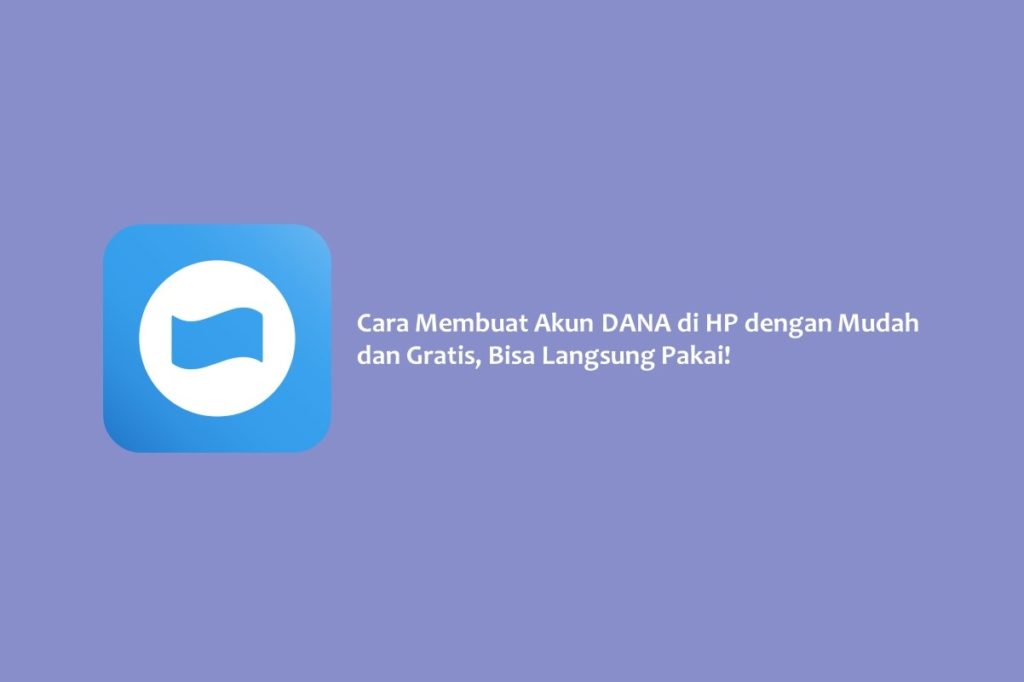 Cara Membuat Akun DANA di HP dengan Mudah dan Gratis, Bisa Langsung Pakai!