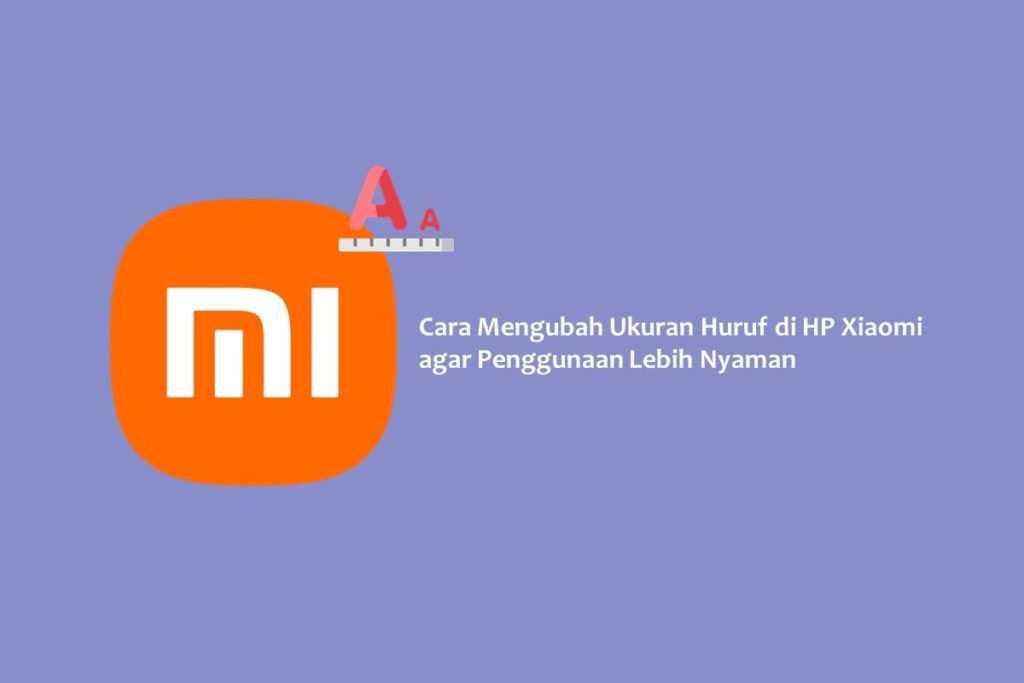 Cara Mengubah Ukuran Huruf di HP Xiaomi agar Penggunaan Lebih Nyaman