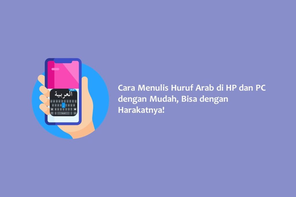 Cara Menulis Huruf Arab di HP dan PC dengan Mudah, Bisa dengan Harakatnya!