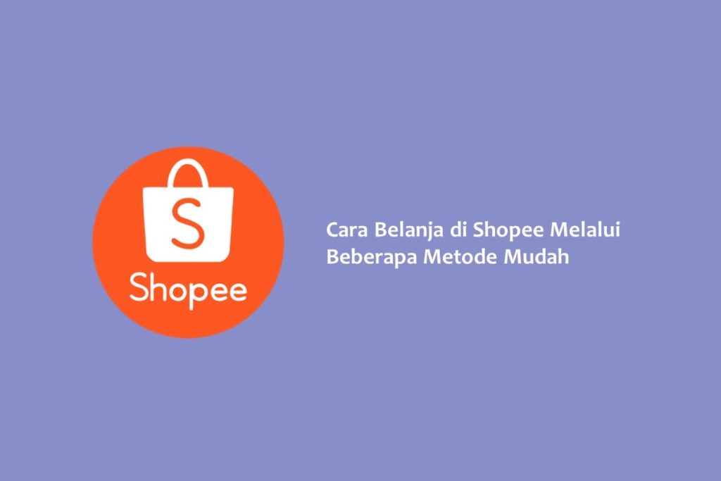 Cara Belanja di Shopee Melalui Beberapa Metode Mudah