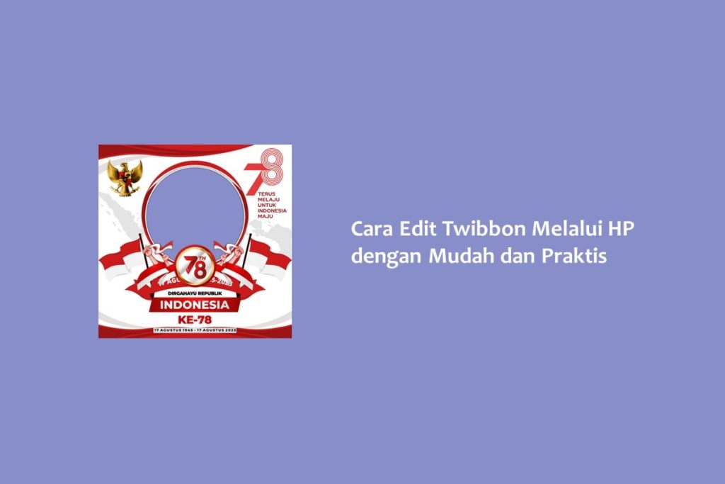 Cara Edit Twibbon Melalui HP dengan Mudah dan Praktis