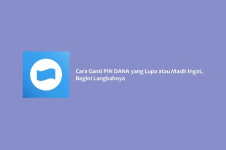 Cara Ganti PIN DANA yang Lupa atau Masih Ingat, Begini Langkahnya