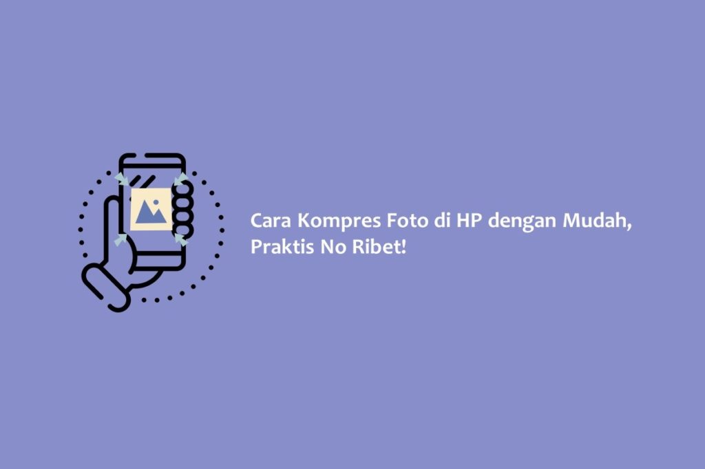 Cara Kompres Foto di HP dengan Mudah, Praktis No Ribet!