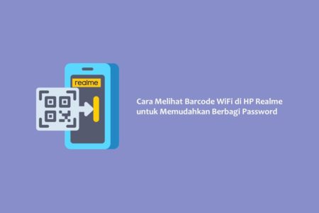 Cara Melihat Barcode WiFi di HP Realme untuk Memudahkan Berbagi Password