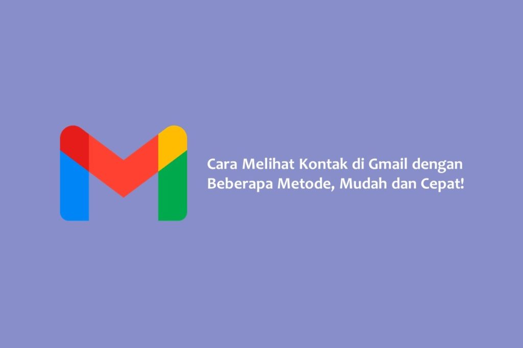 Cara Melihat Kontak di Gmail dengan Beberapa Metode, Mudah dan Cepat!