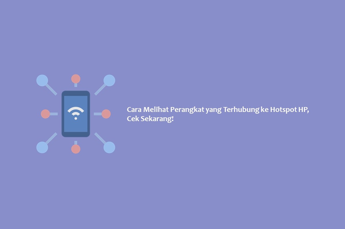 Cara Melihat Perangkat yang Terhubung ke Hotspot HP, Cek Sekarang!