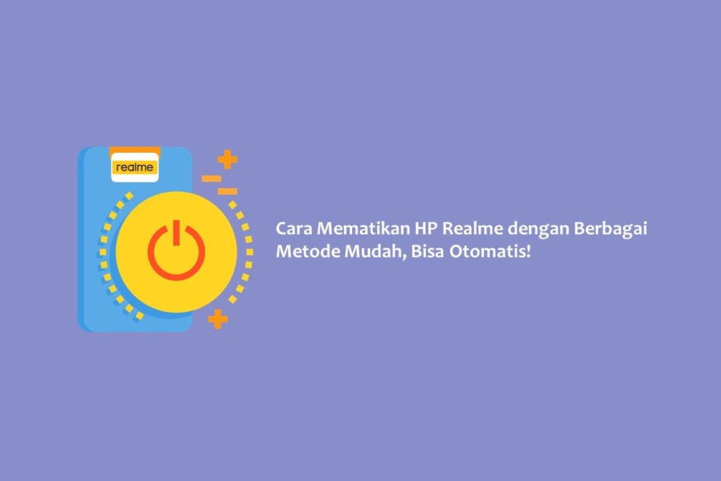 Cara Mematikan HP Realme dengan Berbagai Metode Mudah, Bisa Otomatis!