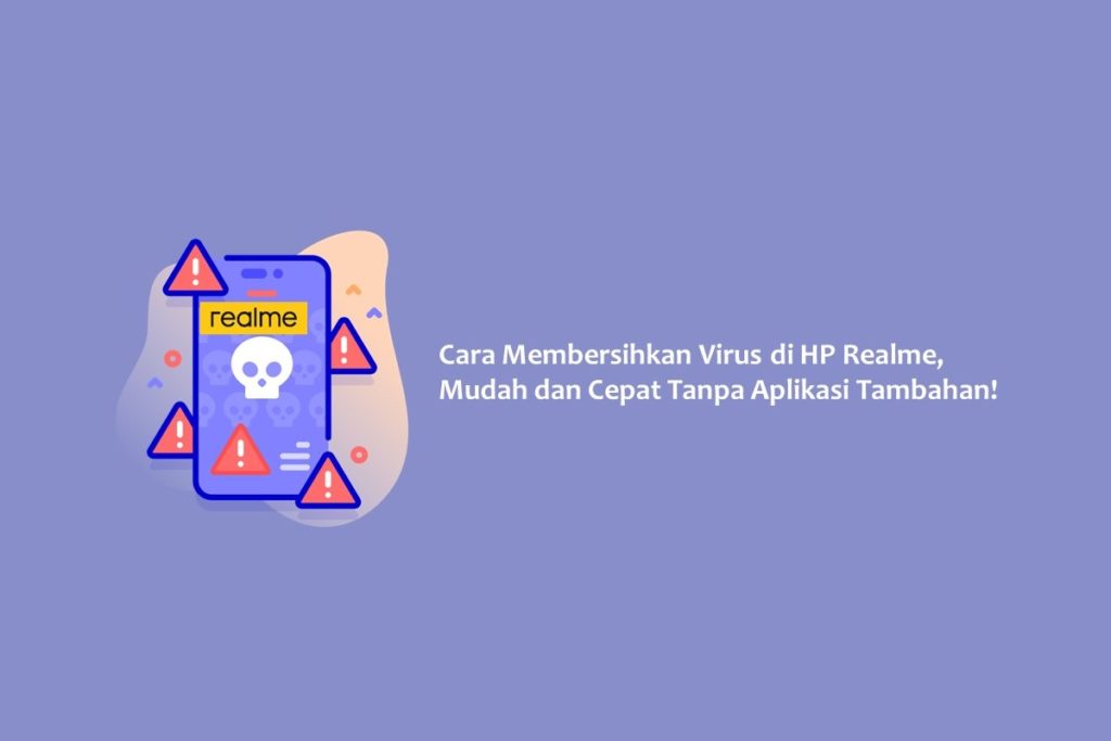 Cara Membersihkan Virus di HP Realme, Mudah dan Cepat Tanpa Aplikasi Tambahan!