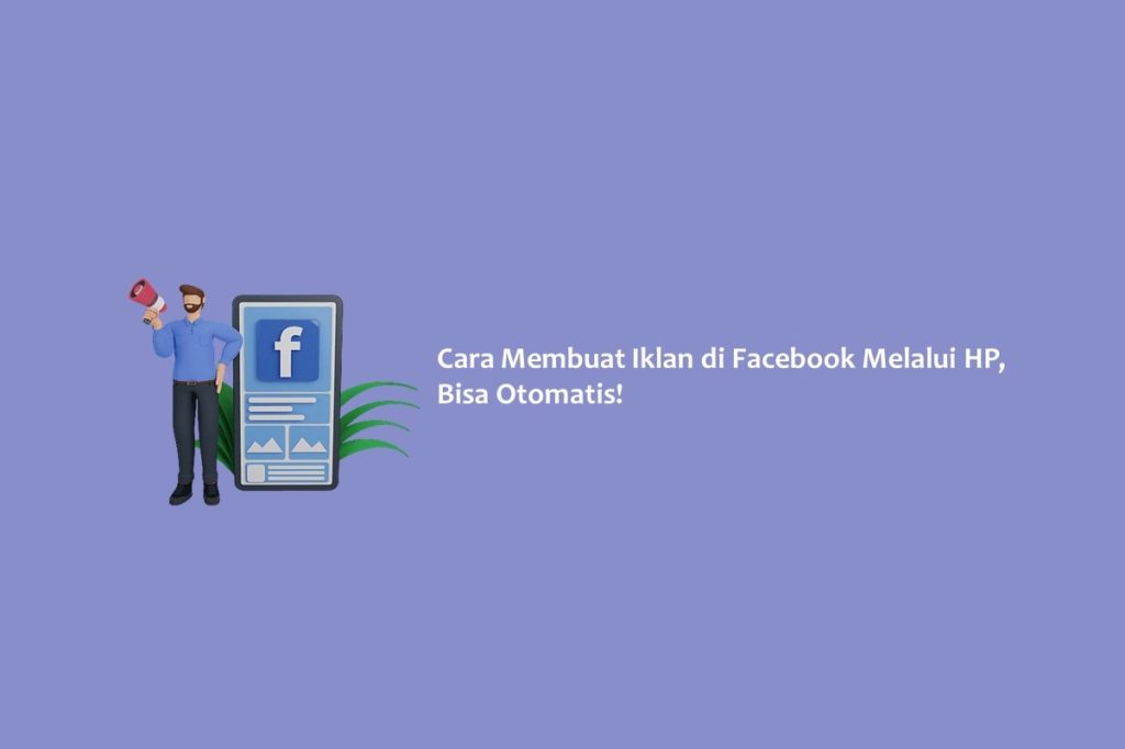 Cara Membuat Iklan di Facebook Melalui HP, Bisa Otomatis!