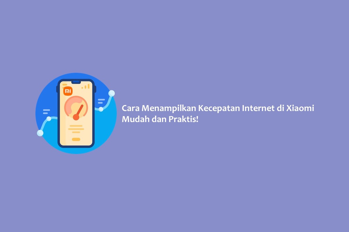 Cara Menampilkan Kecepatan Internet di Xiaomi, Mudah dan Praktis!