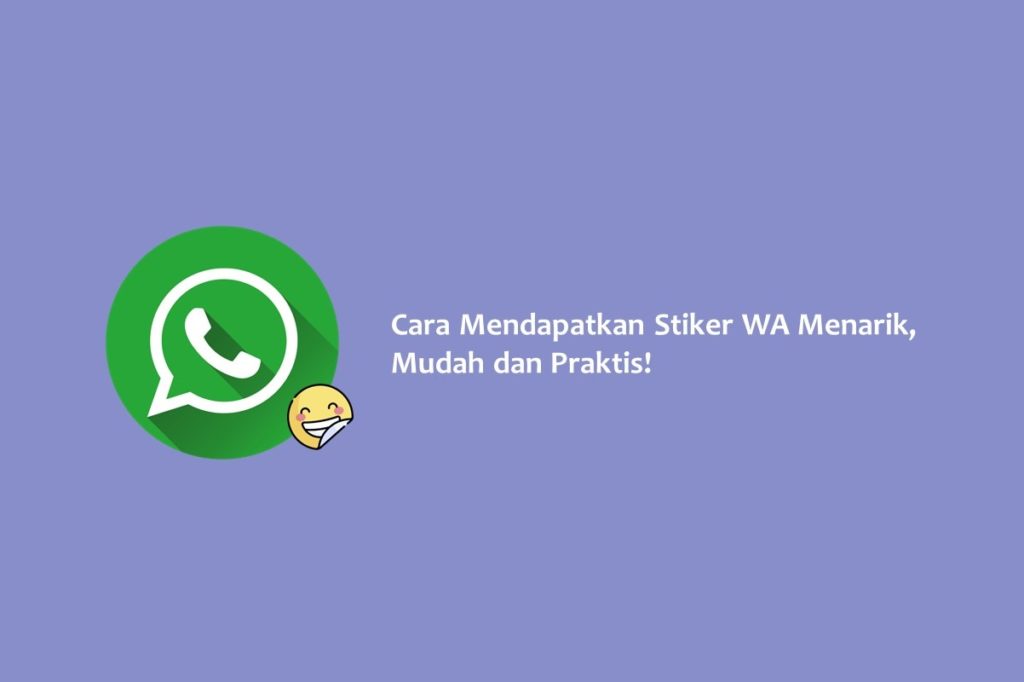 Cara Mendapatkan Stiker WA Menarik, Mudah dan Praktis!