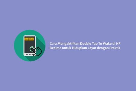 Cara Mengaktifkan Double Tap To Wake di HP Realme untuk Hidupkan Layar dengan Praktis