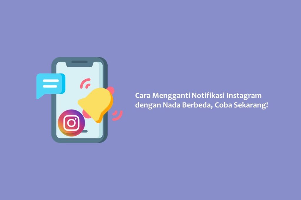 Cara Mengganti Notifikasi Instagram dengan Nada Berbeda, Coba Sekarang!