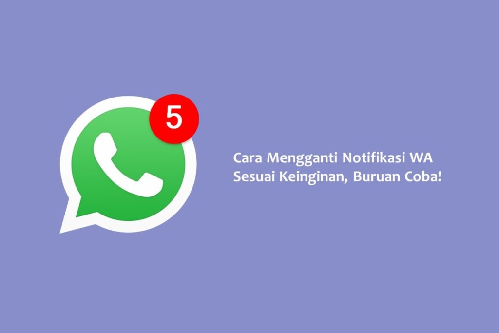 Cara Mengganti Notifikasi WA Sesuai Keinginan, Buruan Coba!