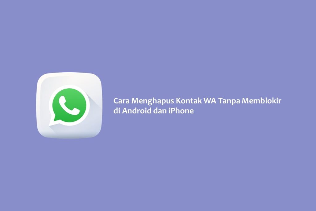 Cara Menghapus Kontak WA Tanpa Memblokir di Android dan iPhone