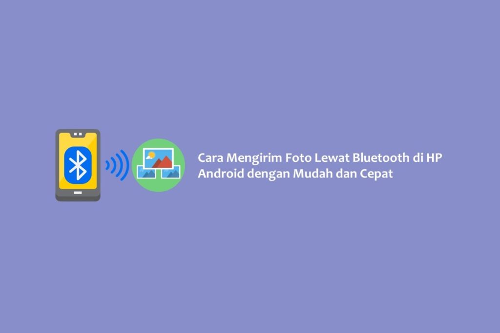 Cara Mengirim Foto Lewat Bluetooth di HP Android dengan Mudah dan Cepat