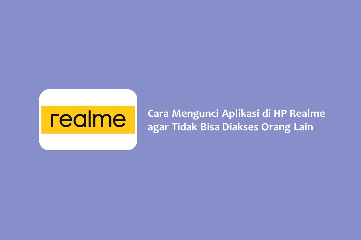 Cara Mengunci Aplikasi di HP Realme agar Tidak Bisa Diakses Orang Lain