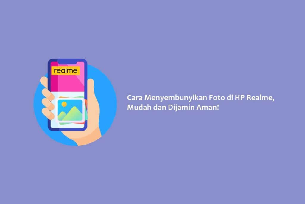 Cara Menyembunyikan Foto di HP Realme, Mudah dan Dijamin Aman!