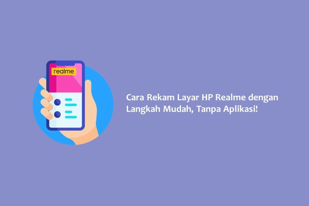 Cara Rekam Layar HP Realme dengan Langkah Mudah, Tanpa Aplikasi!