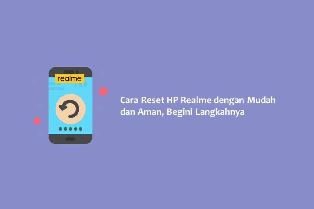 Cara Reset HP Realme dengan Mudah dan Aman, Begini Langkahnya