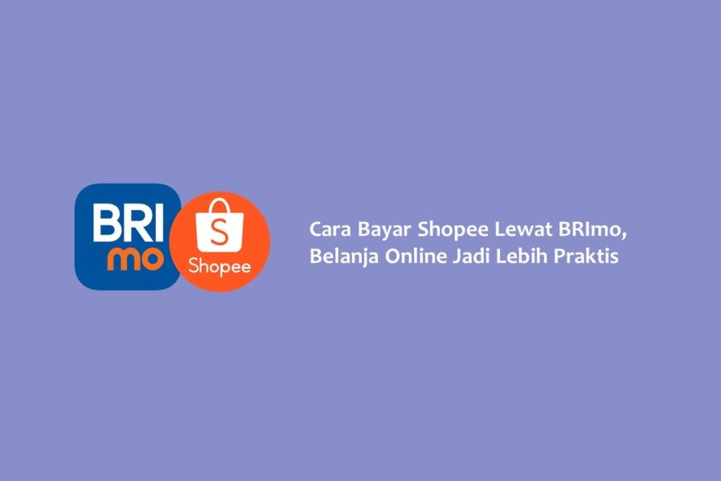 Cara Bayar Shopee Lewat BRImo, Belanja Online jadi Lebih Praktis