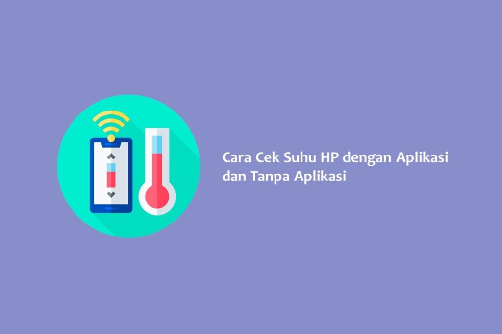 Cara Cek Suhu HP dengan Aplikasi dan Tanpa Aplikasi