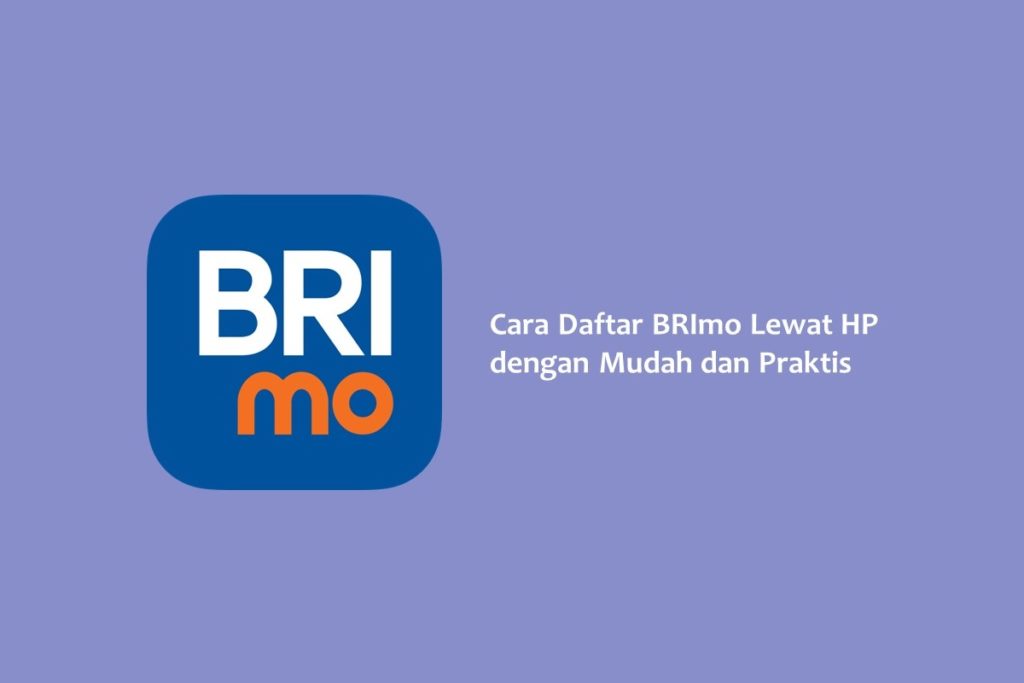 Cara Daftar BRImo Lewat HP dengan Mudah dan Praktis