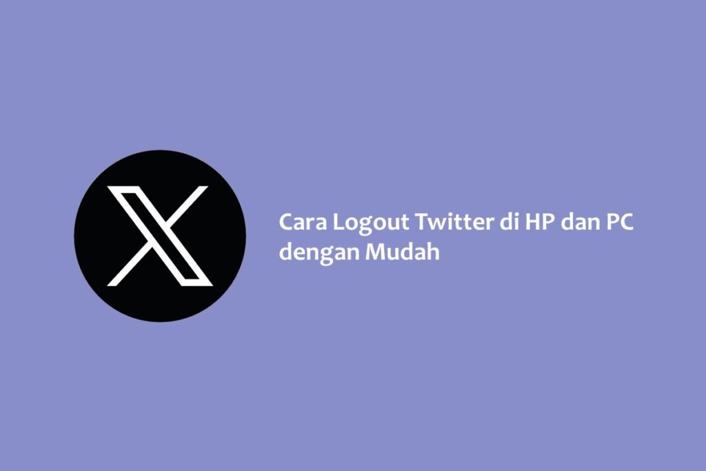Cara Logout Twitter di HP dan PC dengan Mudah