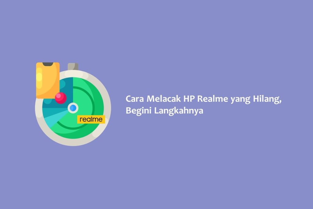 Cara Melacak HP Realme yang Hilang, Begini Langkahnya