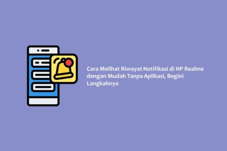 Cara Melihat Riwayat Notifikasi di HP Realme dengan Mudah Tanpa Aplikasi, Begini Langkahnya