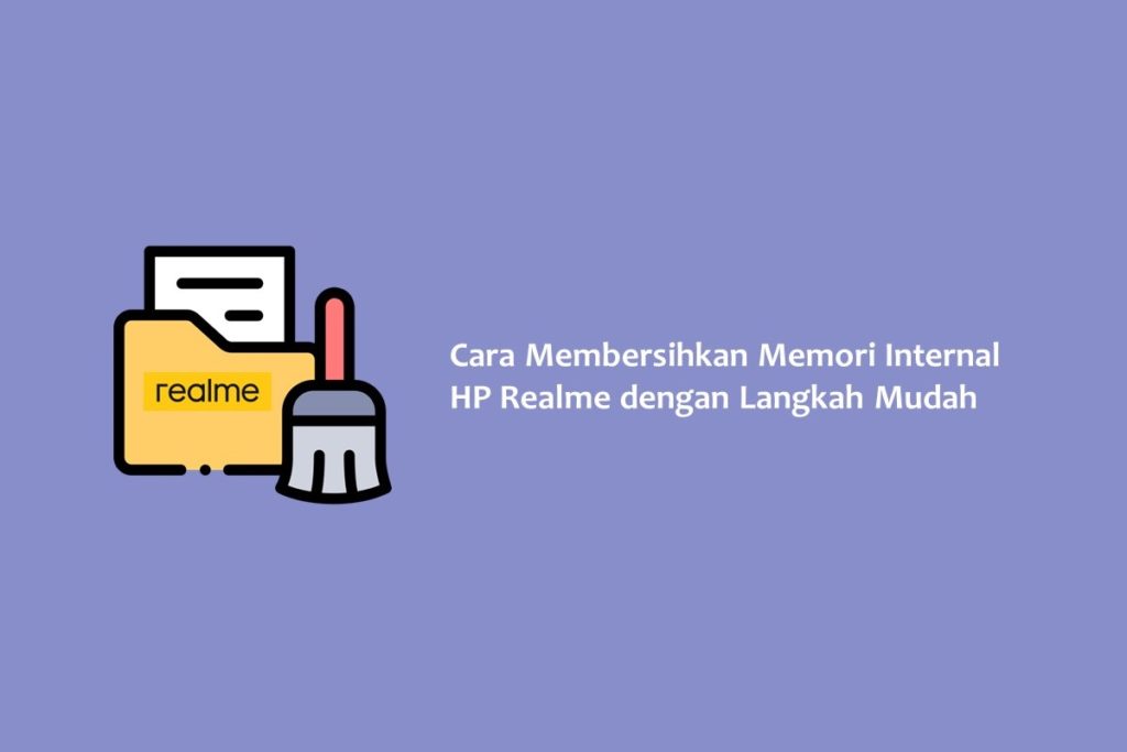 Cara Membersihkan Memori Internal HP Realme dengan Langkah Mudah