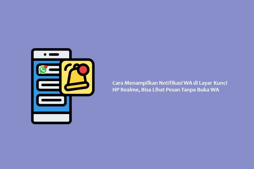 Cara Menampilkan Notifikasi WA di Layar Kunci HP Realme, Bisa Lihat Pesan Tanpa Buka WA