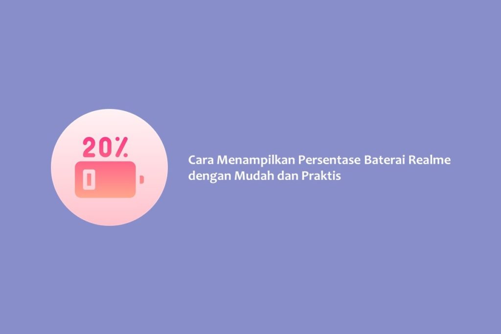 Cara Menampilkan Persentase Baterai Realme dengan Mudah dan Praktis