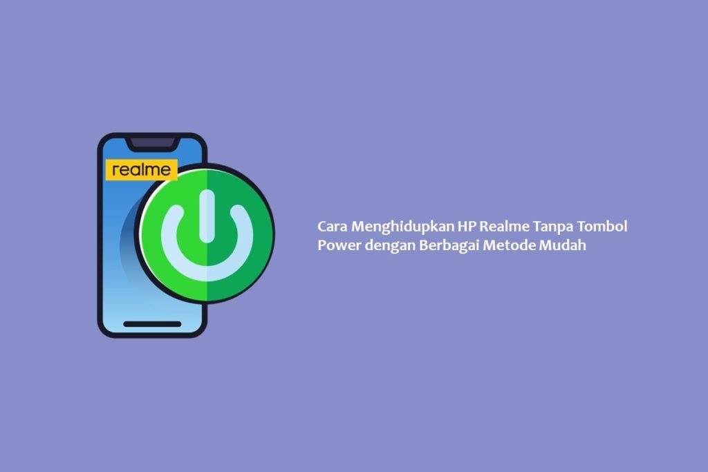 Cara Menghidupkan HP Realme Tanpa Tombol Power dengan Berbagai Metode Mudah