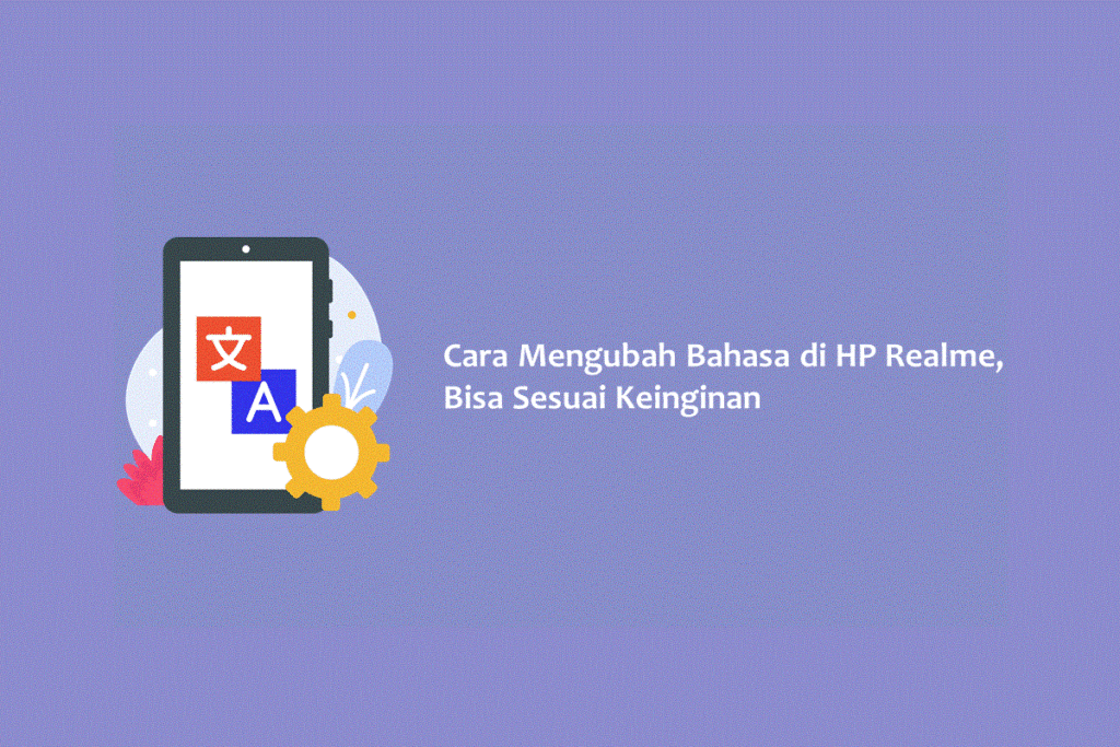 Cara Mengubah Bahasa di HP Realme, Bisa Sesuai Keinginan