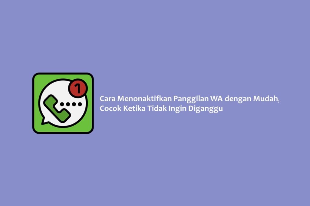 Cara Menonaktifkan Panggilan WA dengan Mudah, Cocok Ketika Tidak Ingin Diganggu